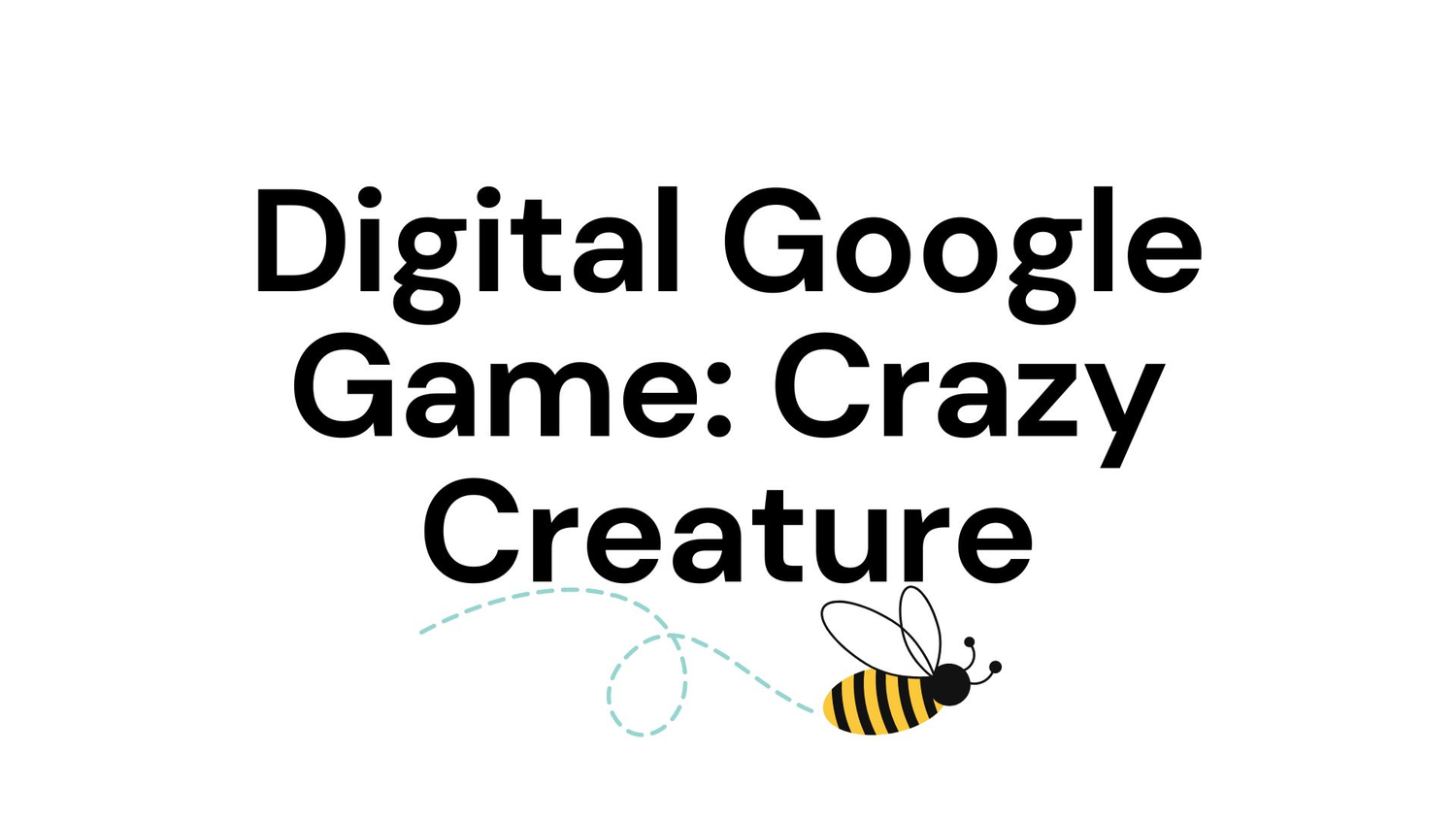 Digital Google Game: Crazy Creature